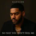 No Way You Dont Feel Me