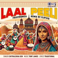 Laal Peeli (Folktronica Remix) - Single - Chitralekha Sen & Flipsyd