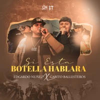 Si Esta Botella Hablara - Single - Edgardo Nuñez & Gabito Ballesteros
