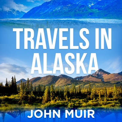 Travels in Alaska (Annotated) (Unabridged)