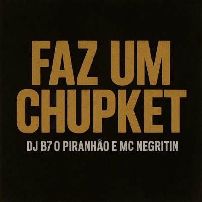 FAZ UM CHUPKET (feat. Mc Negritin) - Single