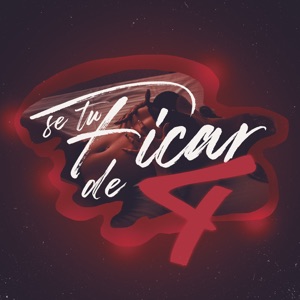 Se Tu Ficar de 4