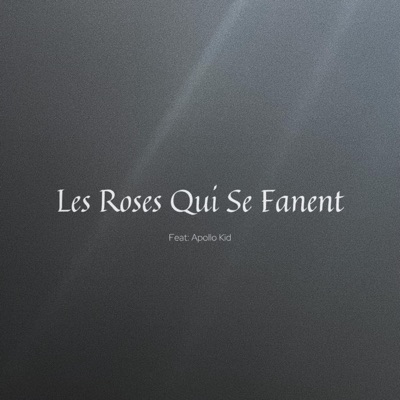 Les Roses Qui Se Fanent (feat. Apollo Kid) - Single