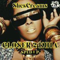 Closer 2 Khia (ShesCreaMix) [Sped Up] - Single - ShesCreams