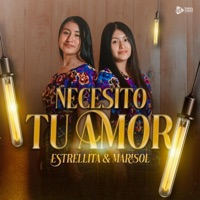 ESTRELLITA Y MARISOL - Necesito Tu Amor