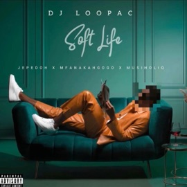 SOFTLIFE (feat. Jepedoh, Musiholiq & Mfana Kah Gogo) DjLoopac