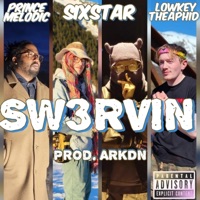 SW3RVIN (feat. Prince Melodic, SIXSTAR & LowkeyTheAphid) - Single - ARKDN