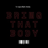 Bring That Body (feat. illyEL Bicsby) - Single - Yc Lopez
