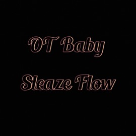 Sleaze Flow OT Baby