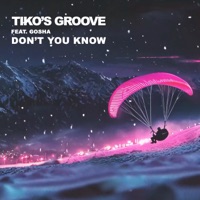 Don't You Know (feat. Gosha) - Single - Tiko's Groove