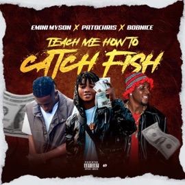 TEACH ME HOW TO CATCH FISH (feat. Emini Myson & BobNice) [Radio Edit] Patochris