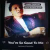 James Croxton - YOU"RE SO GOOD TO ME
