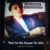YOU"RE SO GOOD TO ME — James Croxton