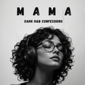 MAMA – If You Miss Your Mom | Emotional Dark R&B Confessions