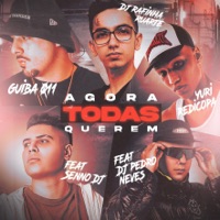 Agora Todas Querem (feat. Senno DJ & Dj Pedro Neves) - Single - GUIBA 011, Yuri Redicopa, DJ Rafinha Duarte & LETAL SUPPLY