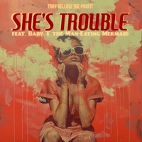 She's Trouble (feat. Baby T the MAN-EATING Mermaid) [Remix] - Single - Troy Bellow the Profit