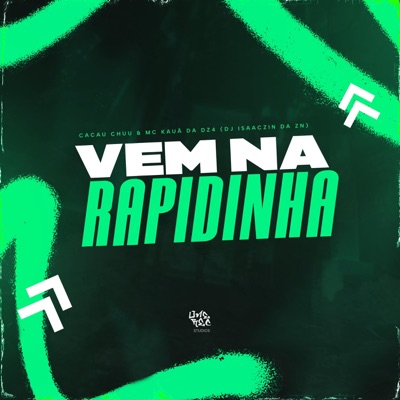VEM NA RAPIDINHA (feat. DJ ISAACZIN DA ZN, CACAU CHUU & MC KAUÃ DA DZ4) - Single