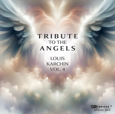 Louis Karchin, Vol. 4: Tribute to the Angels