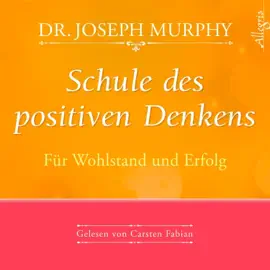 Schule des positiven Denkens – Für Wohlstand und Erfolg