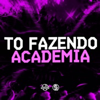 To Fazendo Academia - Single - Puccatsunami & DJ GORDINHO DA VF