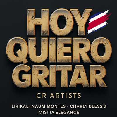 Hoy Quiero Gritar (feat. Lirikal CR, Charly Bless, Nahum Montes & Missta Elegance) - Single
