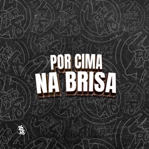 Por Cima na Brisa (feat. Mc 7 Belo & Santos NK)