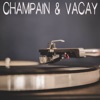CHAMPAIN & VACAY
