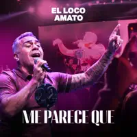 Me parece que — El Loco Amato