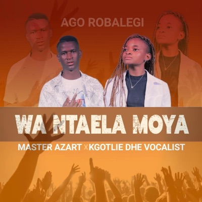 Wa Ntaela Moya (feat. Kgotlie Dhe Vocalist) - Single