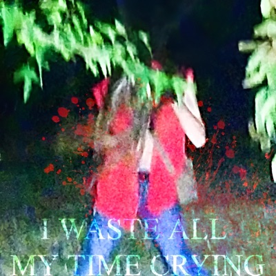 I WASTE ALL MY TIME CRYING (feat. Keta) - Single