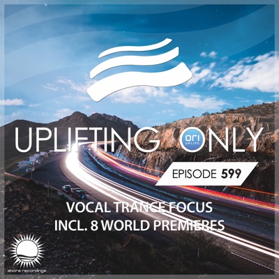 Uplifting Only 599: No-Talking DJ Mix (Vocal Trance Focus) [Aug 2024] {FULL}