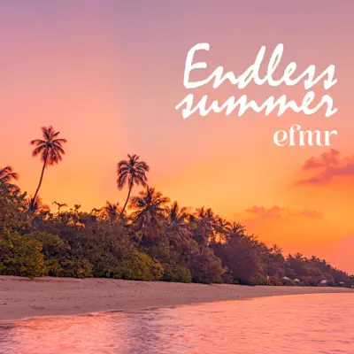 Listen to Endless Summer - Single by efmr