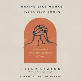 Praying Like Monks, Living Like Fools