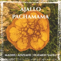 Ajallo Pachamama - EP - Madhu Anziani & Egemen Sanli