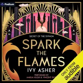 Spark the Flames: A Romantasy: Secret of the Syphon, Book 1 (Unabridged)