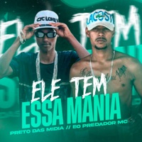 Ele Tem Essa Mania - Single - Preto das Midia & Eo Predador Mc