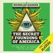 The Secret Founding of America: The Real Story of Freemasons, Puritans, & the Battle for the New World (Unabridged)