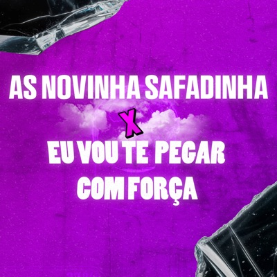 As Novinha Safadinha X Eu Vou Te Pegar Com Força - Single