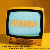 Attention ! (feat. BLISS The Wizard & Wade Willsun) - Single - Blaze Jay