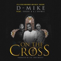 On The Cross (feat. A.J Rhymez & Sukari) - Single - D-Mike