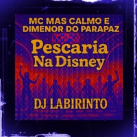 Pescaria na Disney - Single - djlabirinto, MC MAS CALMO & MC DIMENOR DO PARAPAZ