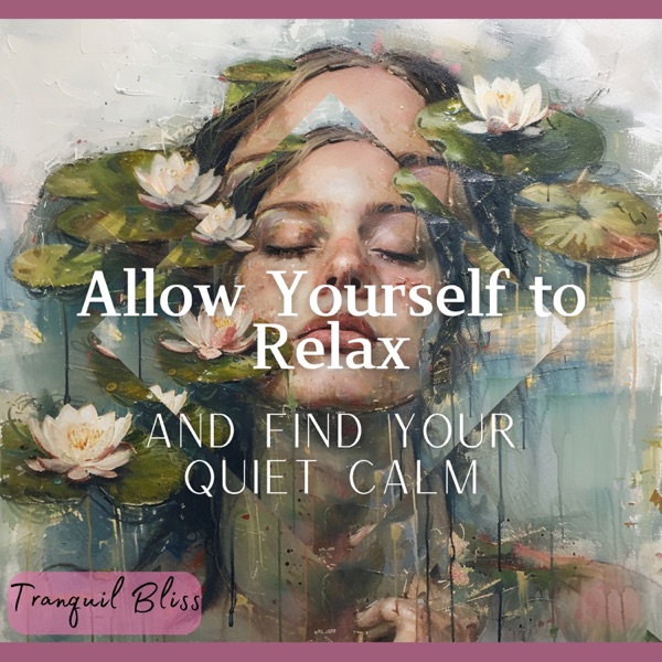Allow Yourself to Relax and Find Your Quiet Calm