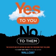Yes to You, No to Them: The Discipline of Saying No and the Freedom That Follows (Unabridged) - Wallo267