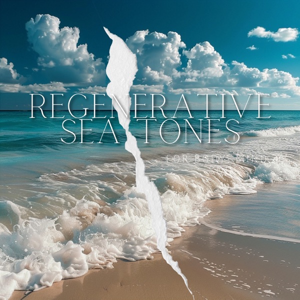 Regenerative Sea Tones for Body, Mind & Soul