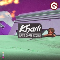 Don't Waste My Time (Remixes) - Single - Kharfi & Jade Million