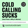 Cold Calling Sucks (and That's Why It Works): A Step-by-Step Guide to Calling Strangers in Sales (Unabridged) - Armand Farrokh & Nick Cegelski