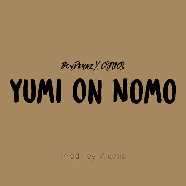 Yumi On Nomo (feat. BoyDeraz & CRITICS)