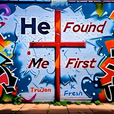 He Found me First (feat. K Fresh Music) - Single