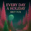 Brit Fox - Every Day a Holiday