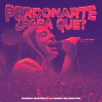 Eugenia Quevedo — Perdonarte Para Que? (En Vivo)